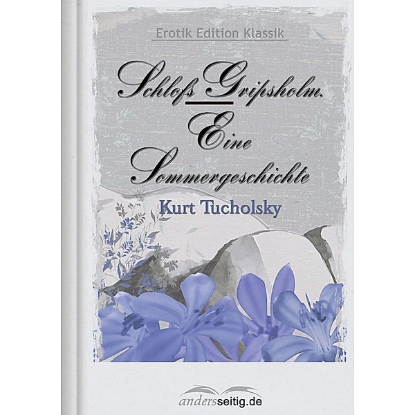 Schloss Gripsholm - Eine Sommergeschichte / Erotik Edition Klassik, Kurt Tucholsky