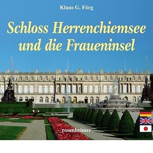 Schloss Herrenchiemsee und die Fraueninsel, Klaus G. Förg