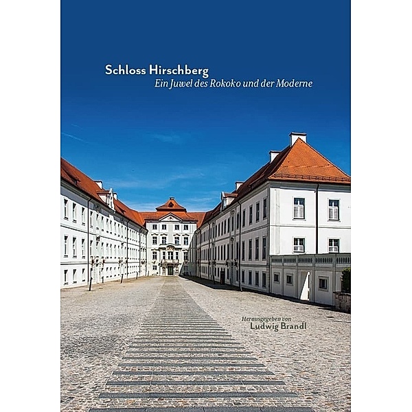 Schloss Hirschberg - Ein Juwel des Rokoko und der Moderne, Georg Pfeilschifter