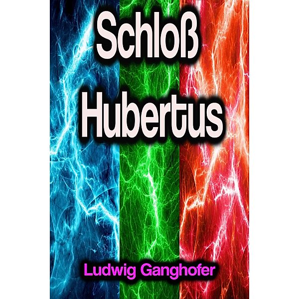 Schloß Hubertus, Ludwig Ganghofer