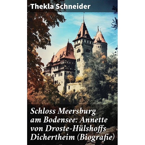 Schloss Meersburg am Bodensee: Annette von Droste-Hülshoffs Dichertheim (Biografie), Thekla Schneider