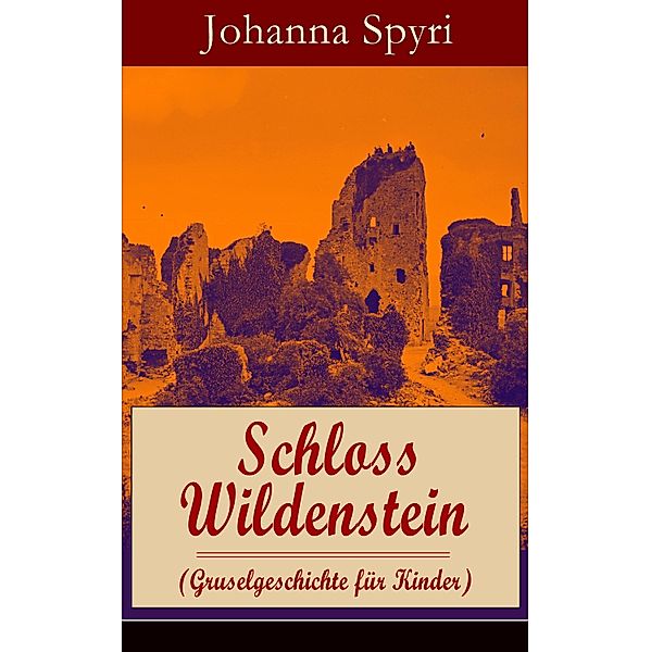Schloss Wildenstein (Gruselgeschichte für Kinder), Johanna Spyri