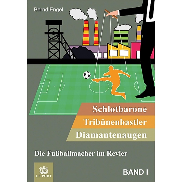 Schlotbarone, Tribünenbastler,  Diamantenaugen. Band I / Schlotbarone, Tribünenbastler,  Diamantenaugen. Bd.1, Bernd Engel