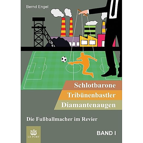 Schlotbarone, Tribünenbastler,  Diamantenaugen. Band I, Bernd Engel