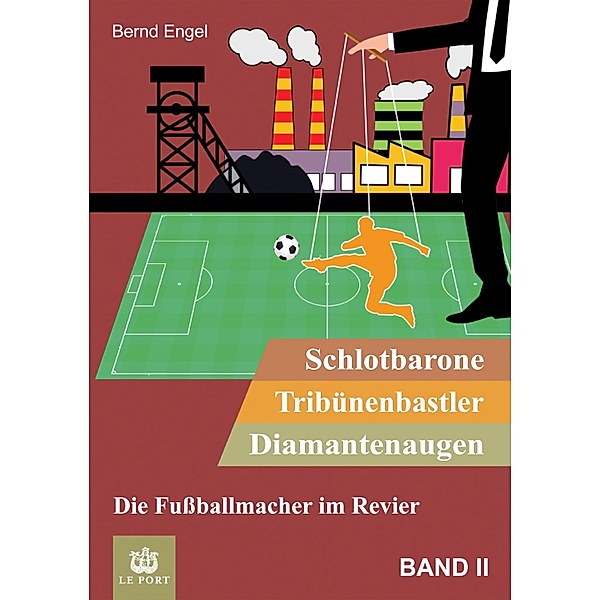 Schlotbarone, Tribünenbastler, Diamantenaugen. Band II / Schlotbarone, Tribünenbastler,  Diamantenaugen. Bd.2, Bernd Engel
