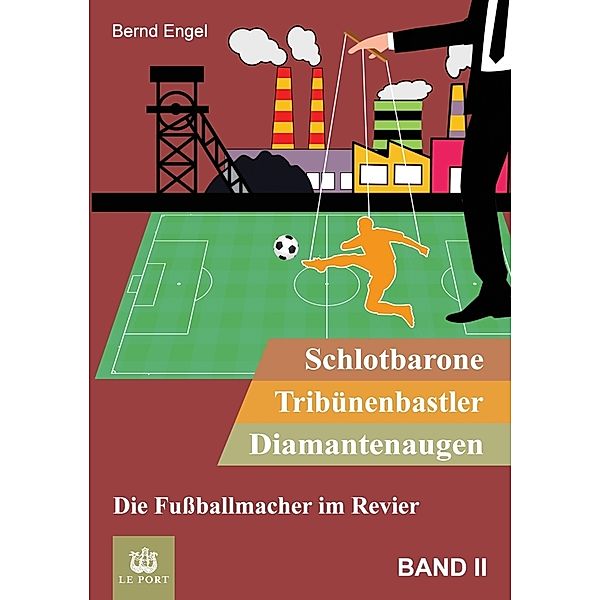 Schlotbarone, Tribünenbastler, Diamantenaugen. Band II, Bernd Engel