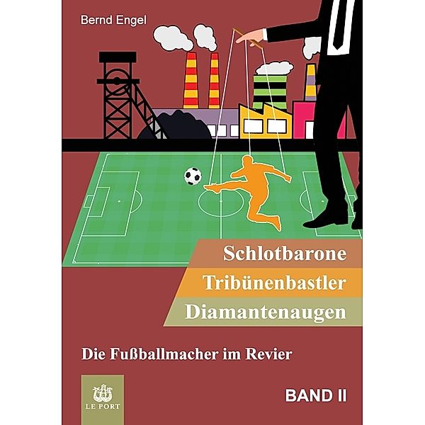 Schlotbarone, Tribünenbastler, Diamantenaugen. Band II, Bernd Engel
