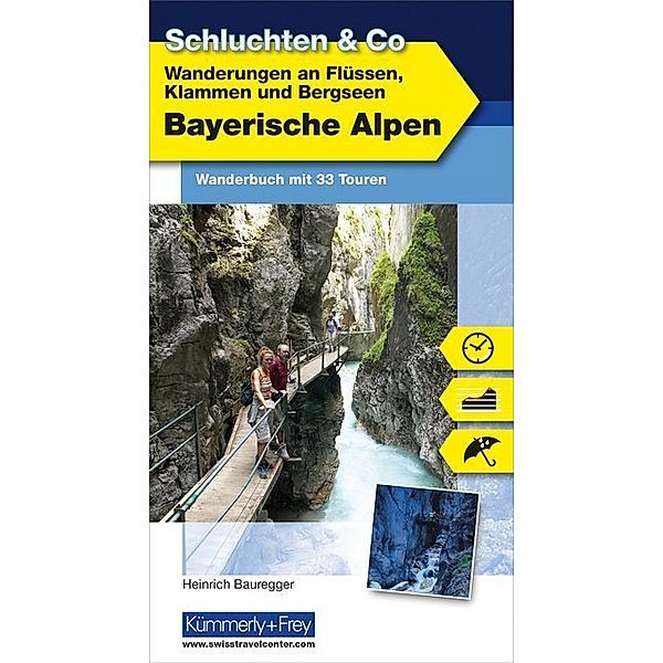 Schluchten & Co. / Wanderungen an Flüssen, Klammen und Bergseen Bayerische Alpen, Heinrich Bauregger