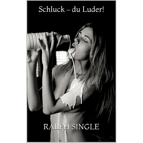 Schluck - du Luder!, Ralph Single