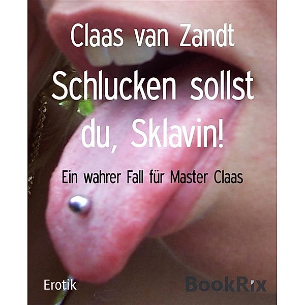 Schlucken sollst du, Sklavin!, Claas van Zandt