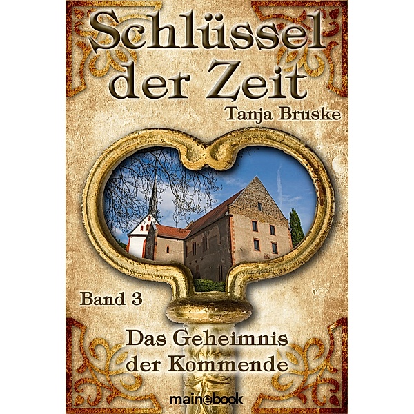 Schlüssel der Zeit - Band 3: Das Geheimnis der Kommende / Schlüssel der Zeit Bd.3, Tanja Bruske