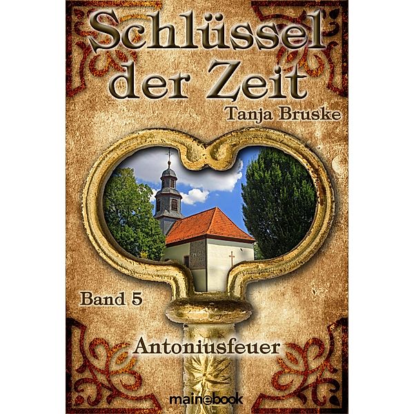 Schlüssel der Zeit - Band 5: Antoniusfeuer / Schlüssel der Zeit Bd.5, Tanja Bruske