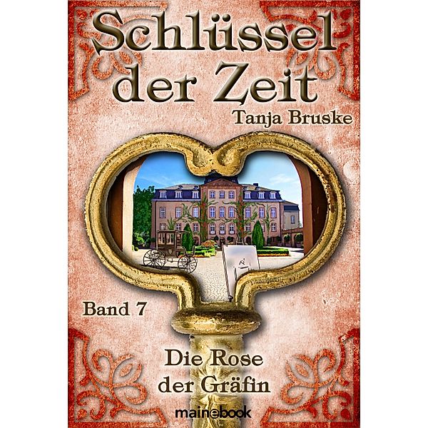 Schlüssel der Zeit - Band 7: Die Rose der Gräfin / Schlüssel der Zeit Bd.7, Tanja Bruske