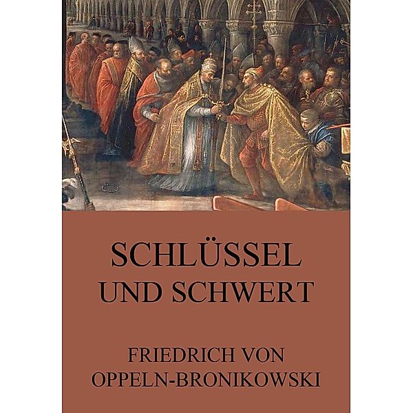 Schlüssel und Schwert, Friedrich von Oppeln-Bronikowski