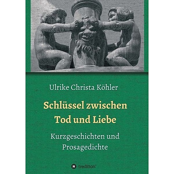 Schlüssel zwischen Tod und Liebe, Ulrike Christa Köhler