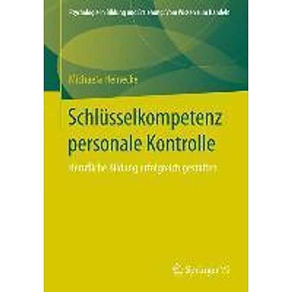 Schlüsselkompetenz personale Kontrolle / Psychologie in Bildung und Erziehung: Vom Wissen zum Handeln, Michaela Heinecke