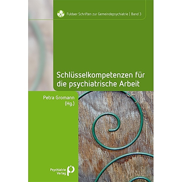 Schlüsselkompetenzen für die psychiatrische Arbeit / Fuldaer Schriften zur Gemeindepsychiatrie Bd.3