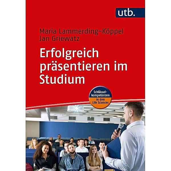 Schlüsselkompetenzen in den Life Sciences / Erfolgreich präsentieren im Studium, Maria Lammerding-Köppel, Jan Griewatz, Daniel Layher