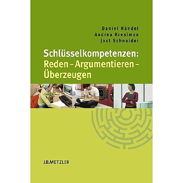 Schlüsselkompetenzen: Reden - Argumentieren - Überzeugen; ., Daniel Händel, Andrea Kresimon, Jost Schneider