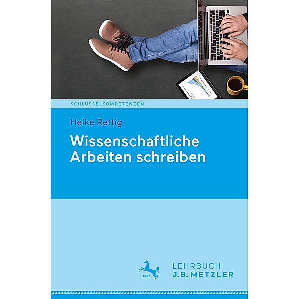 Schlüsselkompetenzen: Wissenschaftliche Arbeiten schreiben, Heike Rettig