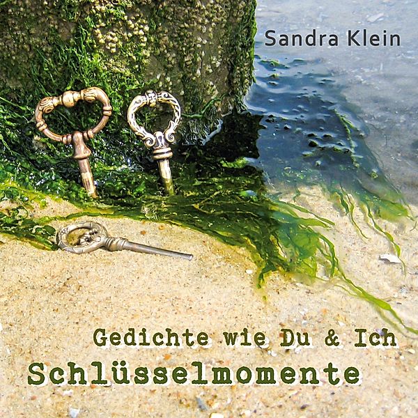 Schlüsselmomente / Gedichte wie Du & Ich Bd.2, Sandra Klein