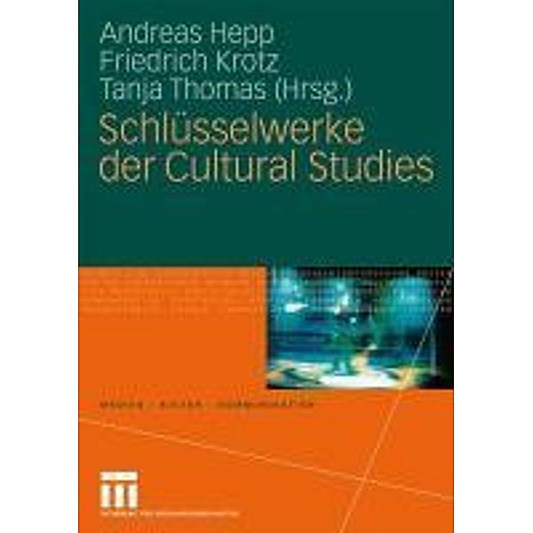 Schlüsselwerke der Cultural Studies / Medien . Kultur . Kommunikation, Andreas Hepp, Friedrich Krotz, Tanja Thomas