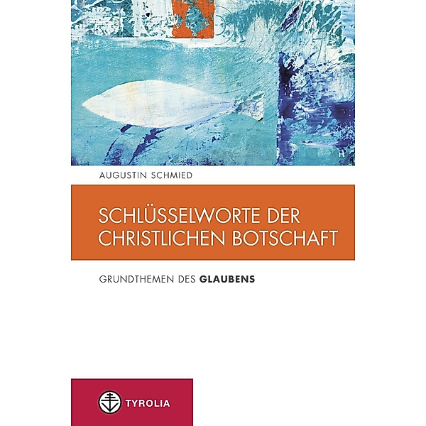 Schlüsselworte der christlichen Botschaft / Spiritualität und Seelsorge Bd.6, Augustin Schmied