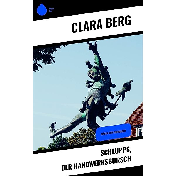 Schlupps, der Handwerksbursch, Clara Berg