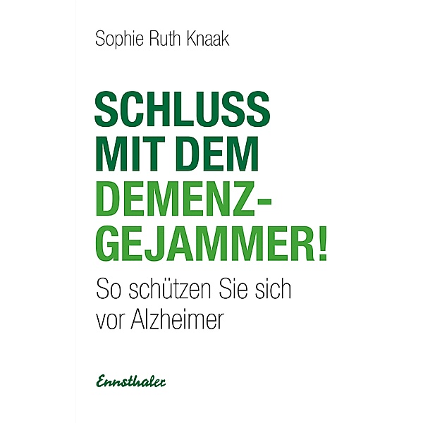 Schluss mit dem Demenz-Gejammer!, Sophie Ruth Knaak