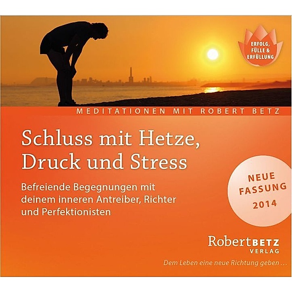 Schluss mit Hetze, Druck und Stress,Audio-CD, Robert Betz