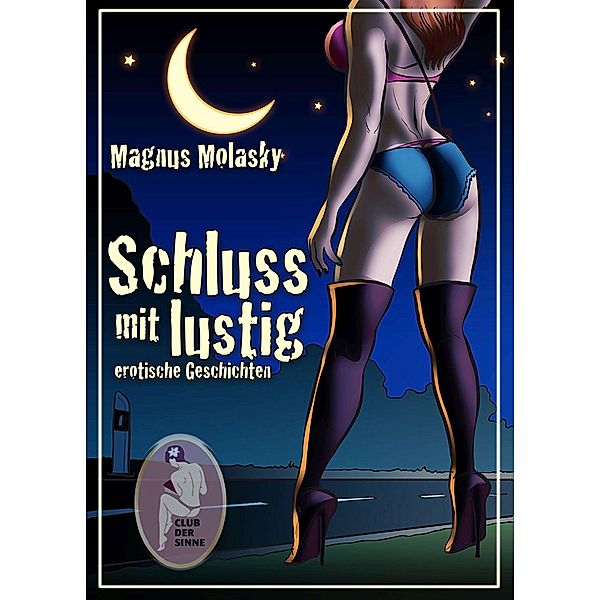 Schluss mit lustig - erotische Geschichten, Magnus Molasky