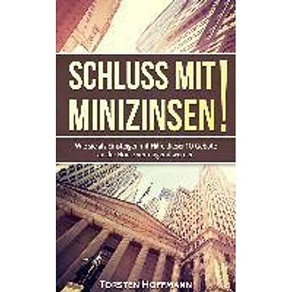 Schluss mit Minizinsen!, Torsten Hoffmann