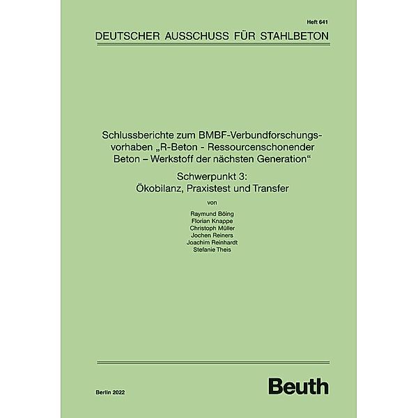 Schlussberichte zum BMBF-Verbundforschungsvorhaben R-Beton - Ressourcenschonender Beton - Werkstoff der nächsten Generation Schwerpunkt 3: Ökobilanz, Praxistest und Transfer