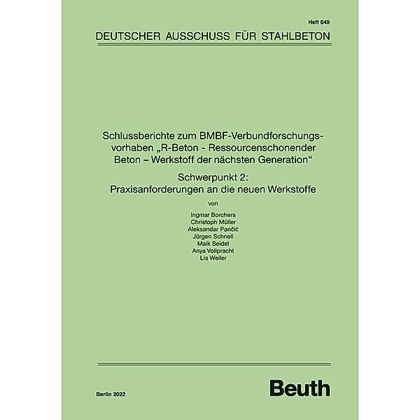 Schlussberichte zum BMBF-Verbundforschungsvorhaben R-Beton - Ressourcenschonender Beton - Werkstoff der nächsten Generation Schwerpunkt 2: Praxisanforderungen an die neuen Werkstoffe