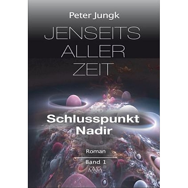 Schlusspunkt Nadir / Jenseits aller Zeit Bd.1, Peter Jungk