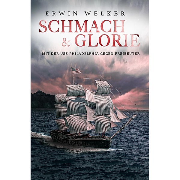 Schmach & Glorie - Mit der USS Philadelphia gegen Freibeuter, Erwin Welker, Ek Militär
