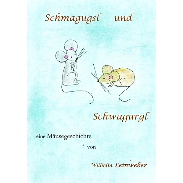 Schmagugsl und Schwagurgl, Wilhelm Leinweber