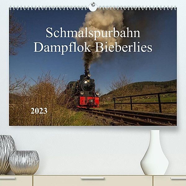 Schmalspurbahn Dampflok Bieberlies (Premium, hochwertiger DIN A2 Wandkalender 2023, Kunstdruck in Hochglanz), Simone Rein