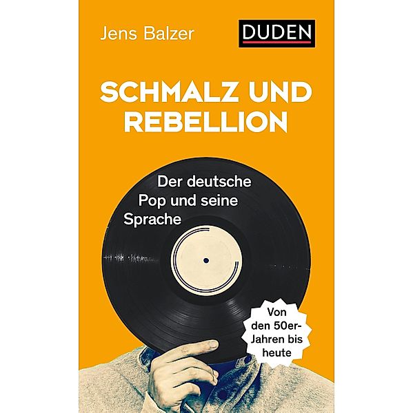 Schmalz und Rebellion / Duden - Sachbuch, Jens Balzer