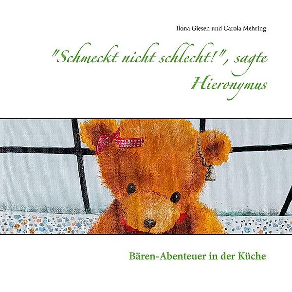 Schmeckt nicht schlecht!, sagte Hieronymus, Ilona Giesen, Carola Mehring