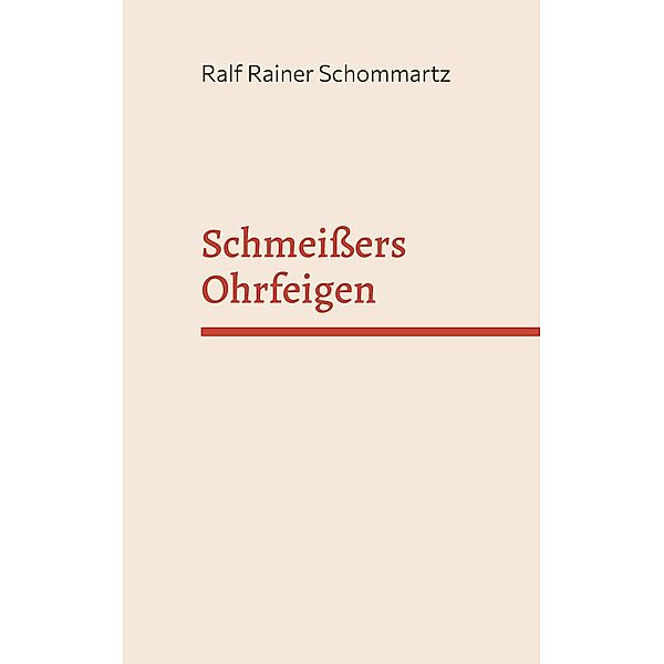 Schmeißers Ohrfeigen, Ralf Rainer Schommartz