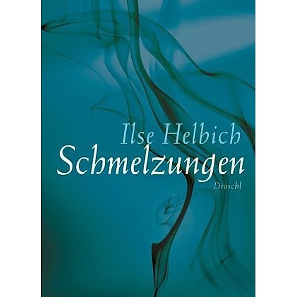 Schmelzungen, Ilse Helbich