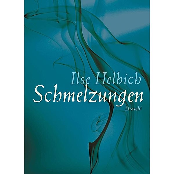 Schmelzungen, Ilse Helbich