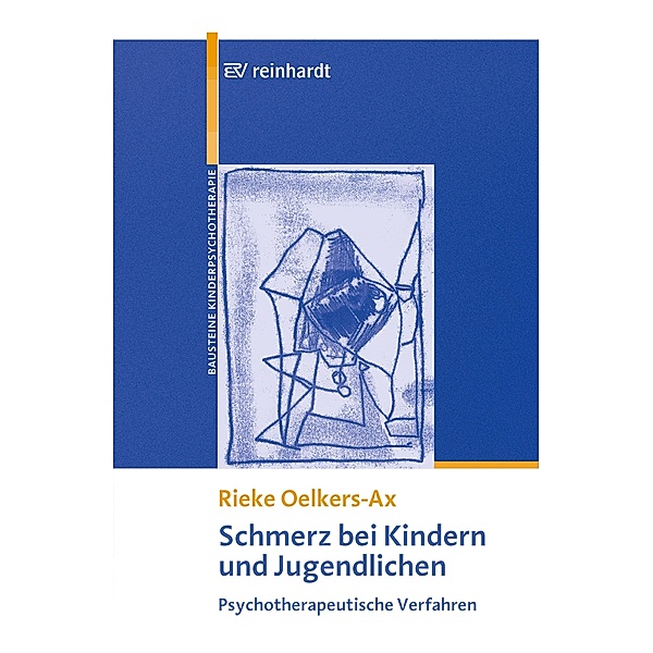 Schmerz bei Kindern und Jugendlichen / Bausteine der Kinder- und Jugendlichenpsychotherapie Bd.1, Rieke Oelkers-Ax