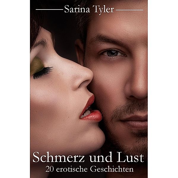 Schmerz und Lust - 20 erotische Geschichten, Sarina Tyler