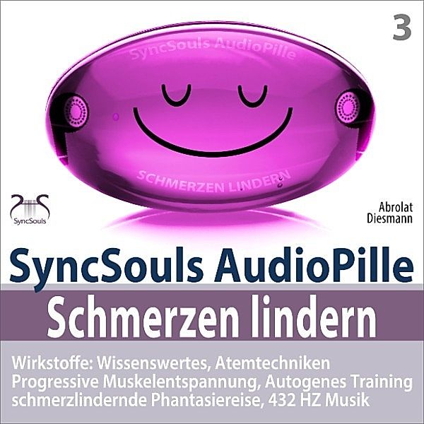 Schmerzen lindern - SyncSouls AudioPille - Wirkstoffe: Wissenswertes, Schmerzreduktion durch Atemtechniken, PMR, Autogenes Training, Phantasiereise, 432 Hz Musik, Torsten Abrolat, Franziska Diesmann