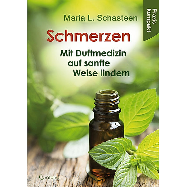 Schmerzen - Mit Duftmedizin auf sanfte Weise lindern, Maria L. Schasteen