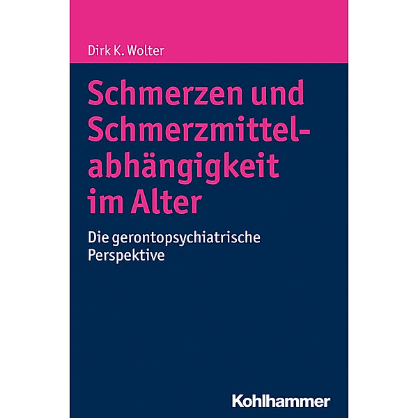 Schmerzen und Schmerzmittelabhängigkeit im Alter, Dirk K. Wolter