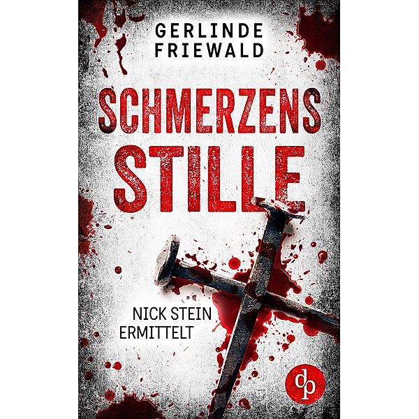 Schmerzensstille / Nick Stein ermittelt-Reihe Bd.2, Gerlinde Friewald