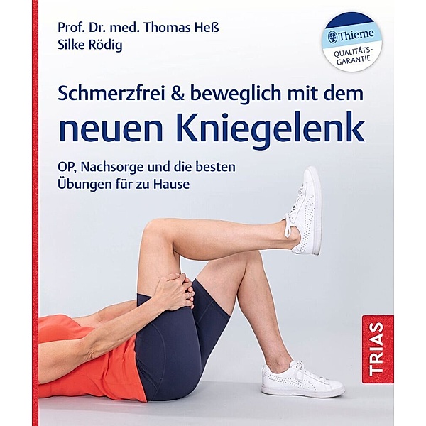 Schmerzfrei & beweglich mit dem neuen Kniegelenk, Thomas Hess, Silke Rödig